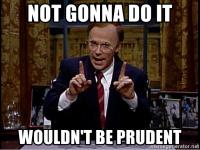 Meme showing Dana Carvey from SNL portraying Pres. George W. H. Bush saying "Not gonna do it. Wouldn't be prudent."